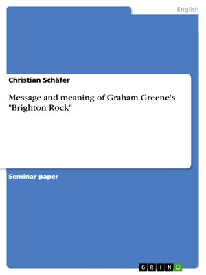 cover image of Message and meaning of Graham Greene's "Brighton Rock"